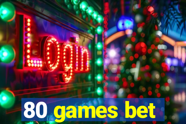 80 games bet